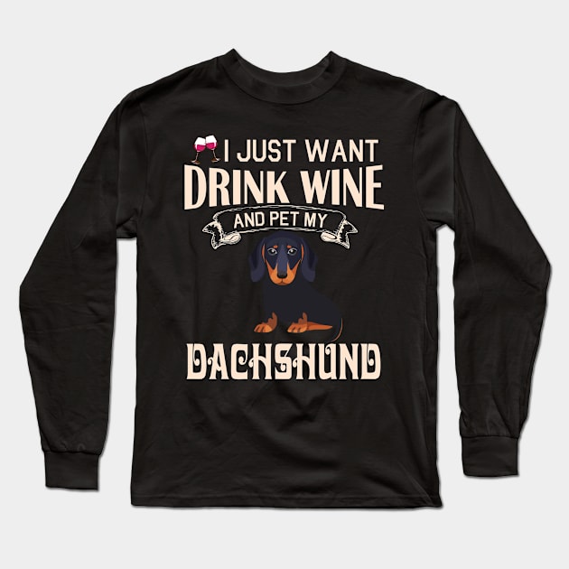 I Just Want Drink Wine And Pet My Dachshund Dog Happy Dog Mother Father Mommy Daddy Drinker Summer Long Sleeve T-Shirt by bakhanh123